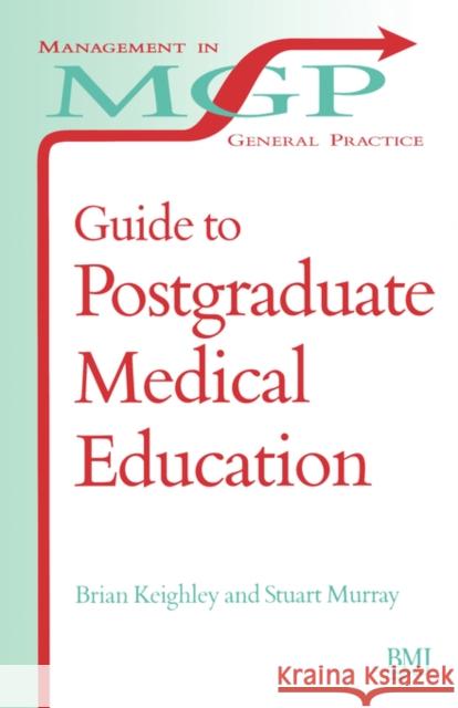 Guide to Postgraduate Medical Education Stuart Murray Brian Keighley Keighley 9780727910721