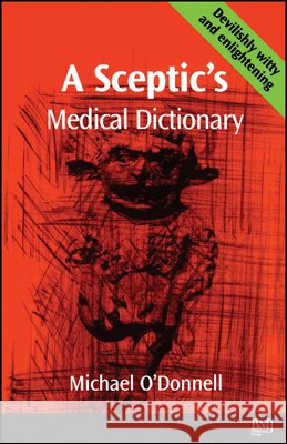 A Sceptic's Medical Dictioary Michael O'Donnell O'Donnell                                Michael O'Donnell 9780727912046 John Wiley & Sons
