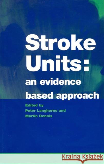 Stroke Units: An Evidence Based Approach Langhorne, Peter 9780727912114 Bmj Publishing Group