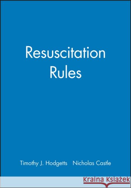 Resuscitation Rules Tim Hodgetts Nick Castle Timothy J. Hodgetts 9780727913715 Bmj Publishing Group