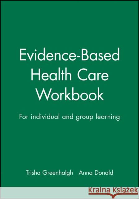 Evidence-Based Health Care Workbook : For individual and group learning Anna Donald 9780727914477