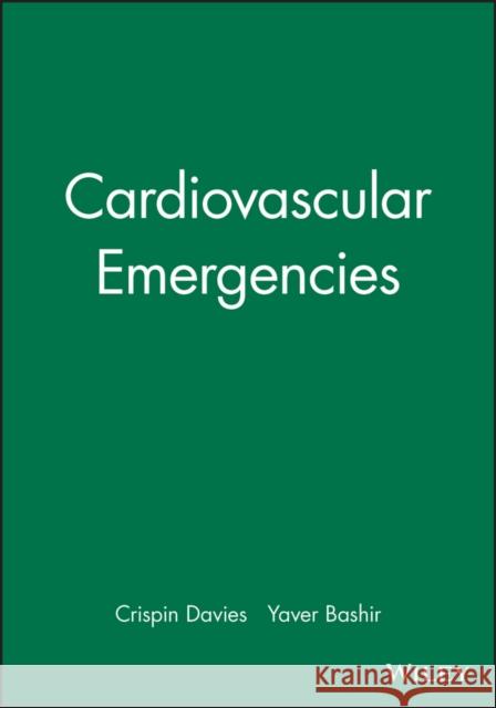 Cardiovascular Emergencies Bmj Books                                Crispin Davies Yaver Bashir 9780727914842 Bmj Publishing Group