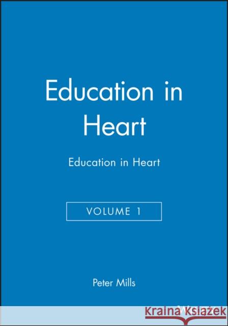 Education in Heart, Volume 1 Peter Mills John Ed. Mills Peter Mills 9780727916204 Bmj Publishing Group