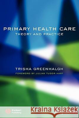 Primary Health Care: Theory and Practice Greenhalgh, Trisha 9780727917850 Blackwell Publishers