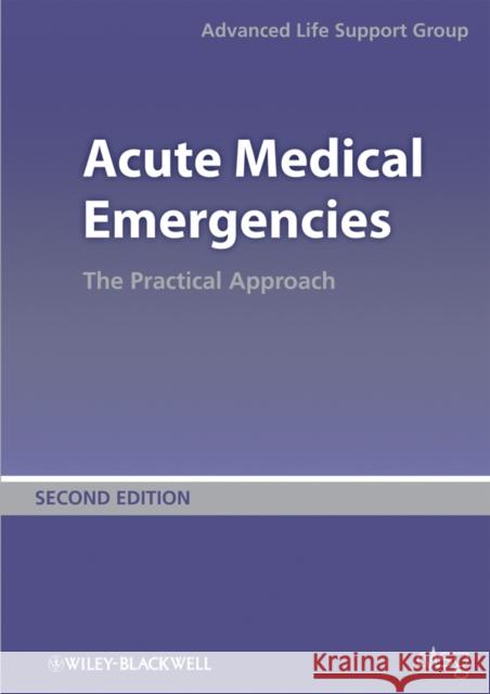 Acute Medical Emergencies: The Practical Approach Advanced Life Support Group (Alsg) 9780727918543 Blackwell Publishers