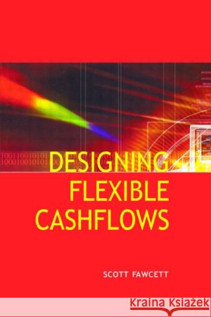 Designing Flexible Cash Flows Scott Fawcett 9780728204201 ESTATES GAZETTE LTD