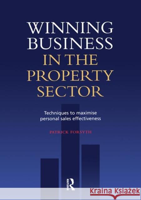 Winning Business in the Property Sector: Techniques to Maximise Personal Sales Effectiveness Forsyth, Patrick 9780728204881 Estates Gazette