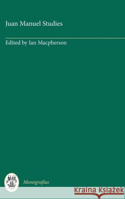 Juan Manuel Studies Ian MacPherson Ian Richard MacPherson 9780729300247 Tamesis Books