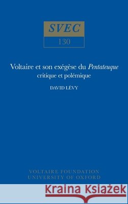 Voltaire Et Son Ex?g?se Du Pentateuque: Critique Et Pol?mique David L?vy 9780729400220 Voltaire Foundation in Association with Liver