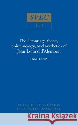 The Language Theory, Epistemology and Aesthetics of Jean Lerond D'Alembert  9780729400459 Voltaire Foundation