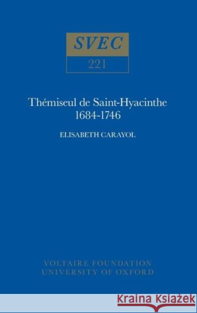 Themiseul de Saint-Hyacinthe, 1684-1746 Elisabeth Carayol 9780729403085 Liverpool University Press