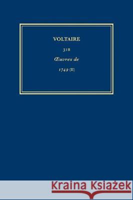 The Complete Works of Voltaire: v. 31B: Works of 1749 II (Nanine, Des Mensonges Imprimes and Several Minor Texts)  9780729404273 Voltaire Foundation