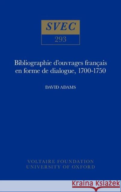 Bibliographie d'Ouvrages Francais en Forme de Dialogue 1700- D.J. Adams 9780729404310 