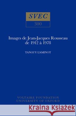 Images de Jean-Jacques Rousseau de 1912 à 1978: 1992 Tanguy L'aminot 9780729404402 Liverpool University Press