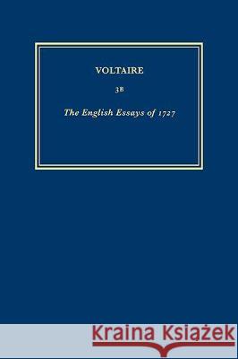 The Complete Works of Voltaire: v. 3B: English Essays of 1727 - Essay on the Civil Wars of France; Essay on Epic Poetry  9780729404747 Voltaire Foundation