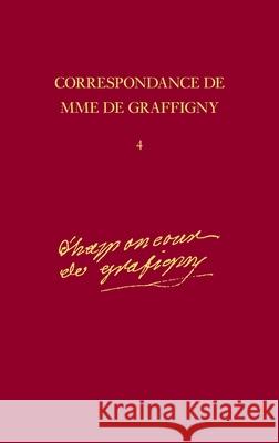Correspondance: 1742–1744 – Lettres 491–635 v. 4 Madame De Graffigny, Etc. Etc., Et Al Et Al 9780729405164