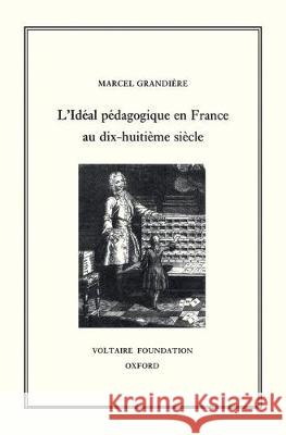 L'Idéal pédagogique en France au XVIIIe siècle: 1998 Marcel Grandière 9780729405553 Liverpool University Press