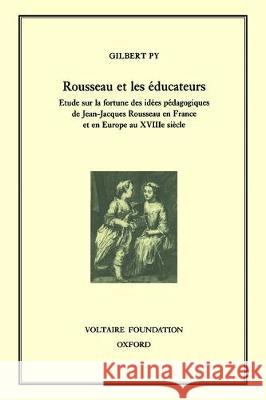 Rousseau et les éducateurs: étude sur la fortune des idées pédagogiques de Jean-Jacques Rousseau en France et en Europe au XVIIIe siècle: 1997 Gilbert Py 9780729405560 Liverpool University Press