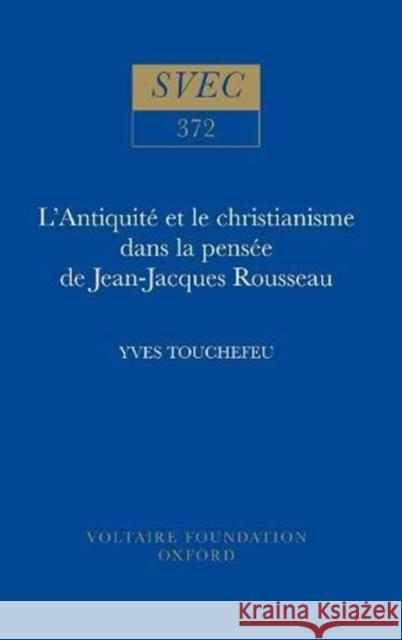 L'Antiquite et le christianisme dans la pensee de Jean-Jacques Rousseau Yves Touchefeu 9780729405591 Liverpool University Press