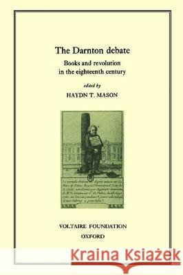 The Darnton debate: books and revolution in the eighteenth century: 1998 Haydn Mason 9780729405669 Liverpool University Press