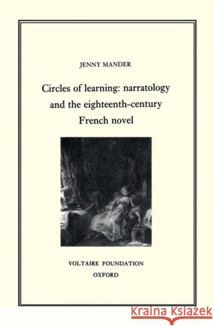 Circles of Learning: Narratology and the Eighteenth-Century French Novel: 1999 Jenny Mander 9780729406246 Liverpool University Press