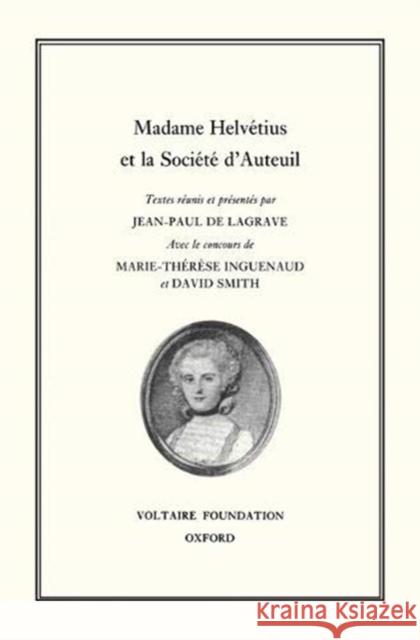 Madame Helvétius et la Société d'Auteuil: 1999 Jean-Paul de Lagrave, Marie-Thérèse Inguenaud, David Smith 9780729406475 Liverpool University Press