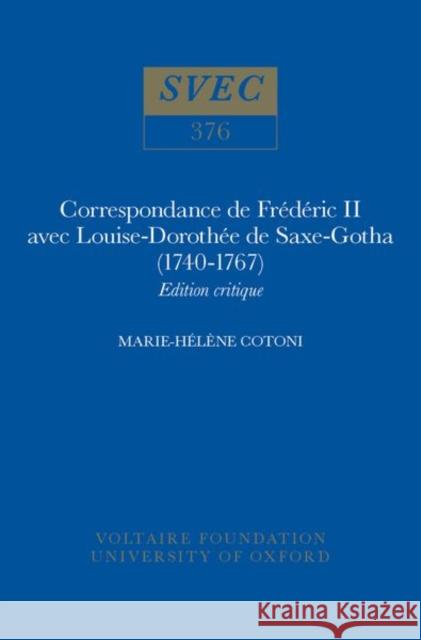 Correspondance de Frederic II avec Louise-Dorothee de Saxe-Gotha (1740-1767) Marie-Helene Cotoni 9780729406987 Voltaire Foundation