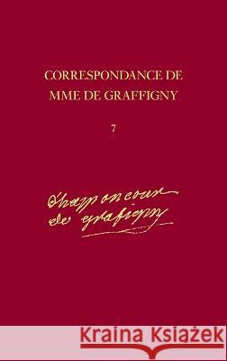 Correspondance De Madame De Graffigny: Lettres 897-1025 11 Septembre 1745 - 17 Juillet 1746: Tome 7  9780729407786 Voltaire Foundation