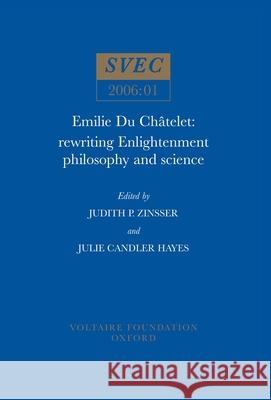 Emilie Du Châtelet: Rewriting Enlightenment Philosophy and Science Judith P. Zinsser, Julie Candler Hayes 9780729408721