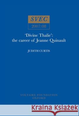 Divine Thalie: the Career Of Jeanne Quinault Judith Curtis 9780729409117