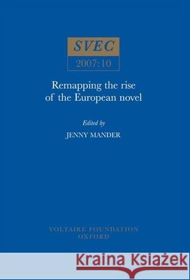 Remapping the Rise of the European Novel Jenny Mander 9780729409162 Liverpool University Press