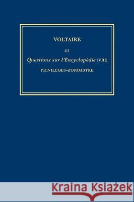 Complete Works of Voltaire 43 – Questions sur l`Encyclopedie, par des amateurs (VIII): Privileges–Zoroastre Nicholas Cronk, Mervaud Mervaud, Voltaire Voltaire 9780729409254 
