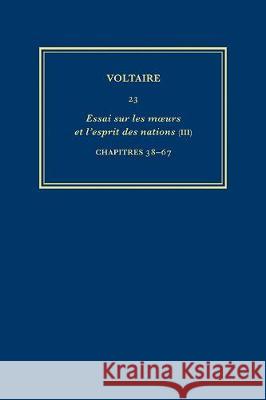Oeuvres Completes De Voltaire 23: Essai Sur Les Moeurs III Chapters 38-67  9780729409469 Voltaire Foundation