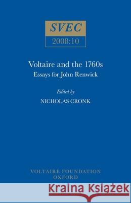 Voltaire and the 1760s: Essays for John Renwick Nicholas Cronk 9780729409490