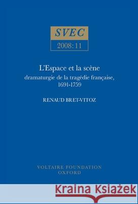 L’Espace et la scène: dramaturgie de la tragédie française, 1691-1759 Renaud Bret-Vitoz 9780729409506 Liverpool University Press