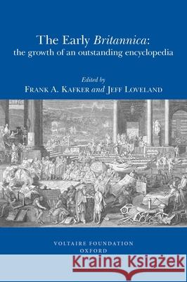 The Early Britannica: The Growth of an Outstanding Encyclopedia Frank A. Kafker, Jeff Loveland 9780729409810 Liverpool University Press