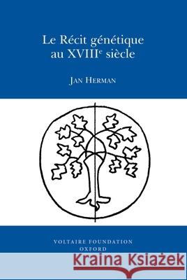 Le Récit génétique au XVIIIe siècle Jan Herman 9780729409865 Liverpool University Press