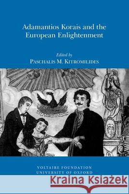 Adamantios Korais and the European Enlightenment Paschalis M. Kitromilides 9780729410021 Liverpool University Press