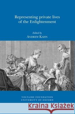 Representing Private Lives of the Enlightenment Andrew Kahn 9780729410038 Liverpool University Press