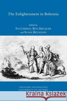The Enlightenment in Bohemia: Religion, Morality and Multiculturalism Ivo Cerman, Rita Krueger, Susan Reynolds 9780729410144 Liverpool University Press