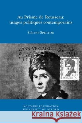 Au Prisme de Rousseau: usages politiques contemporains Céline Spector 9780729410151 Liverpool University Press