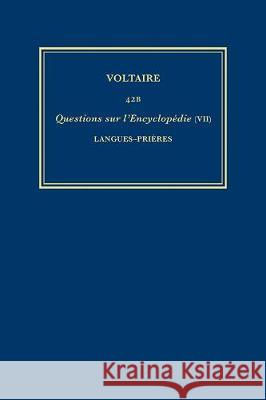 Complete Works of Voltaire 42B – Questions sur l`Encyclopedie, par des amateurs (VII): Langues–Prieres Nicholas Cronk, Christiane Mervaud, Voltaire Voltaire 9780729410410 