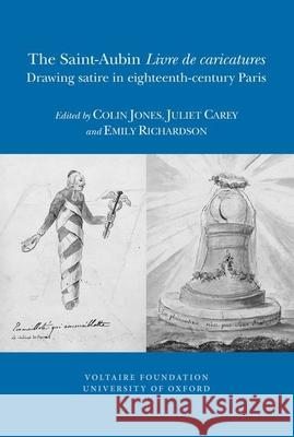The Saint-Aubin 'Livre De Caricatures': Drawing satire in eighteenth-century Paris Colin Jones, Juliet Carey, Emily Richardson 9780729410441