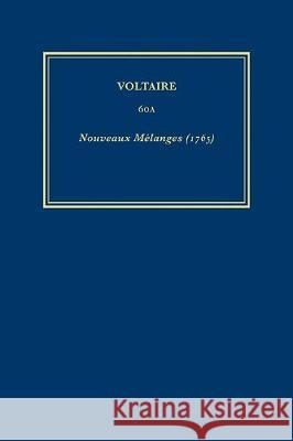 Complete Works of Voltaire 60A – Nouveaux Melanges (1765) Nicholas Cronk, Et Al. Et Al., Voltaire Voltaire 9780729410601 