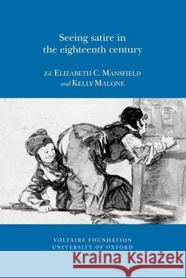 Seeing Satire in the Eighteenth Century Elizabeth C. Mansfield, Kelly Malone 9780729410632