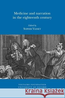 Medicine and Narration in the Eighteenth Century Sophie Vasset 9780729410656 Liverpool University Press