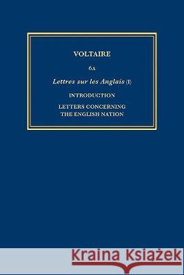 Complete Works of Voltaire 6A – Lettres sur les Anglais I: Introduction, Letters concerning the English nation, Pieces annexes Nicholas Cronk, Et Al. Et Al., Nicholas Voltaire 9780729411547 