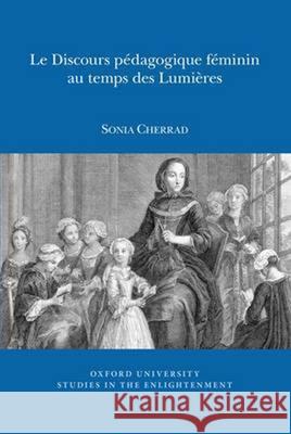 Le Discours pédagogique féminin au temps des Lumières Sonia Cherrad 9780729411592 Liverpool University Press