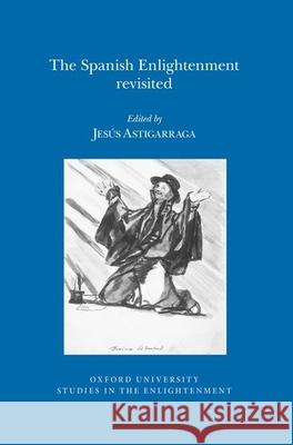 The Spanish Enlightenment Revisited Jesús Astigarraga 9780729411608