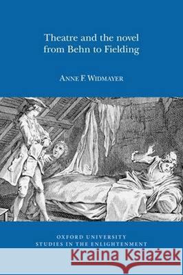 Theatre and the Novel, from Behn to Fielding Anne F. Widmayer 9780729411653 Voltaire Foundation in Association with Liver